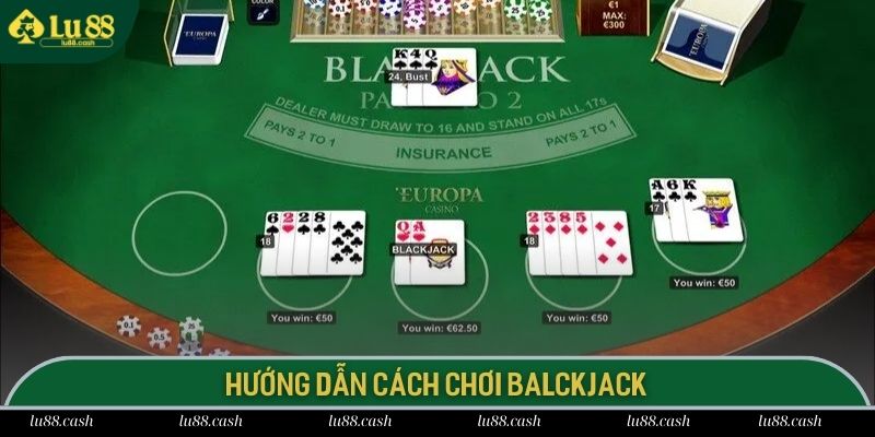 Cách chơi Blackjack được đánh giá rất đơn giản và dễ hiểu