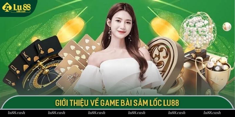 Hướng Dẫn Chi Tiết Cách Chơi Sâm Lốc Dễ Hiểu Nhất 2025 Đôi nét về trò chơi sâm lốc LU88