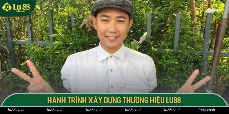 Hành trình xây dựng LU88 và các thử thách đối mặt