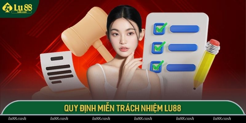 Miễn trách nhiệm trở thành quy định quan trọng hàng đầu LU 88