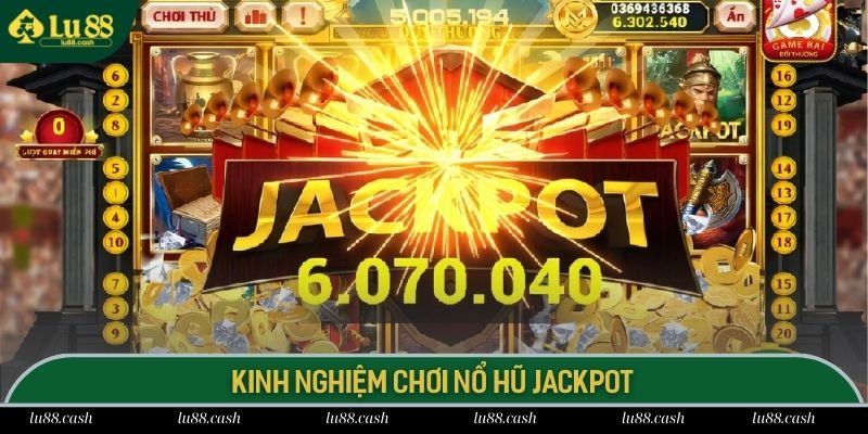 Các kinh nghiệm chơi quay hũ trúng Jackpot hiệu quả