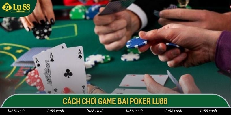 Quy trình đánh 1 ván bài Texas Hold'em LU 88 cực chuẩn