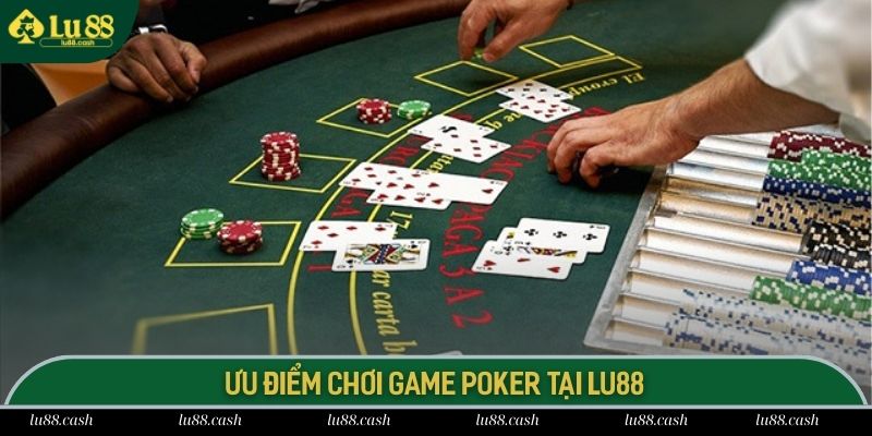 Những ưu điểm khiến dòng game Poker được săn đón hàng đầu LU88