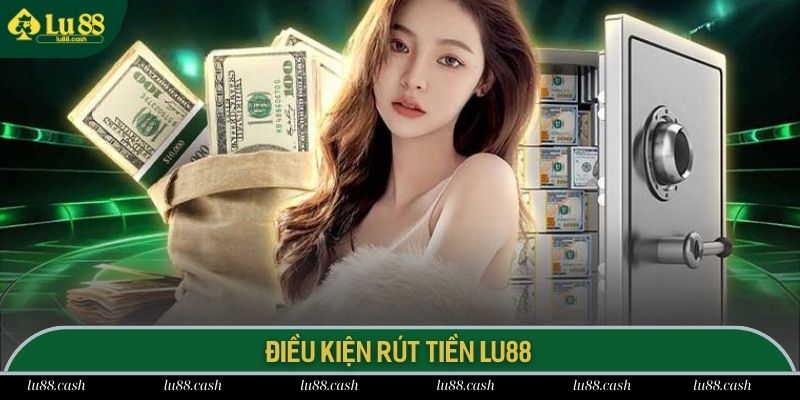 Rút Tiền LU88 Rinh Phần Thưởng Về Túi Trong 1 Tích Tắc Thành viên cần đáp ứng các quy định mới có thể rút thưởng về