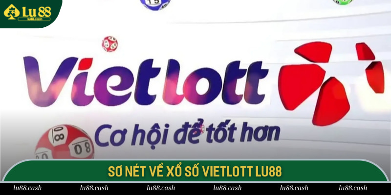 Xổ Số Vietlott LU88 - Cơ Hội Đổi Đời Từ Jackpot 100 Tỷ Sơ nét về xổ số vietlott LU88